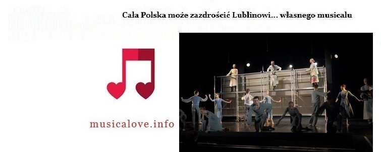 musicalove.info : Cała Polska może zazdrościć Lublinowi... własnego musicalu.