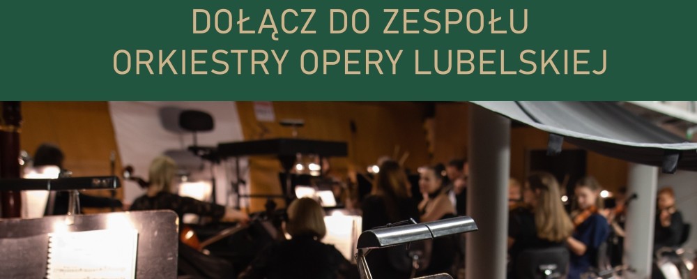 zdjęcie orkiestry na zielonym tle z tekstem dołącz do zespołu orkiestry opery lubelskiej skrzypce wiolonczela altówka